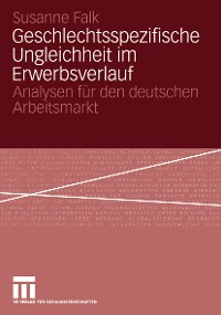 Cover Geschlechtsspezifische Ungleichheit im Erwerbsverlauf