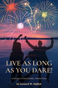 Cover Live as Long as You Dare! A Journey to Gain Healthy, Vibrant Years