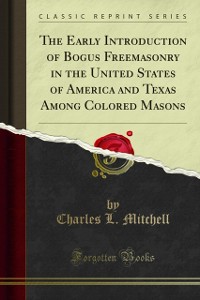 Cover Early Introduction of Bogus Freemasonry in the United States of America and Texas Among Colored Masons