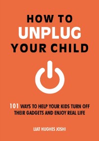 Cover How to Unplug Your Child NEW EDITION