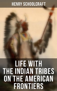 Cover Life with the Indian Tribes on the American Frontiers