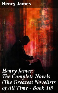 Cover Henry James: The Complete Novels (The Greatest Novelists of All Time – Book 10)