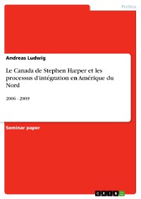 Cover Le Canada de Stephen Harper et les processus d'intégration en Amérique du Nord