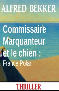 Cover Commissaire Marquanteur et le chien : France Polar