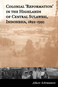 Cover Colonial 'Reformation' in the Highlands of Central Sulawesi Indonesia,1892-1995