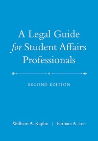 Cover A Legal Guide for Student Affairs Professionals, 2nd Edition (Updated and Adapted from The Law of Higher Education, 4th Edition)