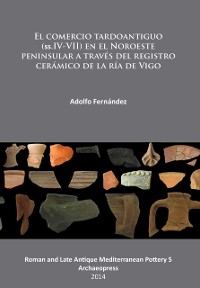 Cover El comercio tardoantiguo (ss.IV-VII) en el Noroeste peninsular a través del registro cerámico de la ría de Vigo