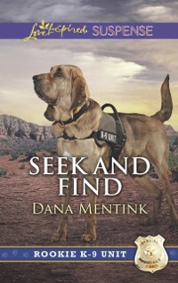 Cover Seek And Find (Mills & Boon Love Inspired Suspense) (Rookie K-9 Unit, Book 3)
