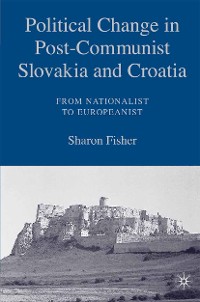 Cover Political Change in Post-Communist Slovakia and Croatia: From Nationalist to Europeanist