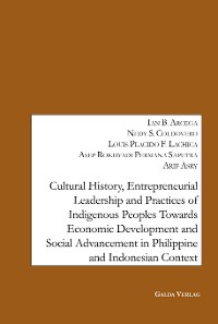 Cover Cultural History, Entrepreneurial Leadership and Practices of Indigenous Peoples towards Economic Development and Social Advancement in the Philippine and Indonesia Context.