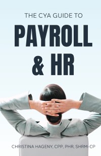 Cover CYA Guide to Payroll and HRThe CYA Guide to Payroll and HR