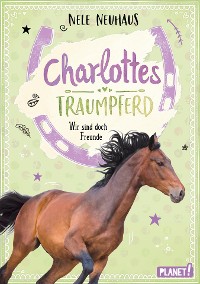 Cover Charlottes Traumpferd 5: Wir sind doch Freunde