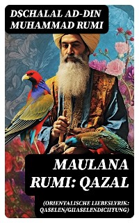 Cover Maulana Rumi: Qazal (Orientalische Liebeslyrik: Qaselen/Ghaselendichtung)