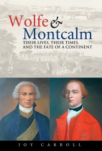 Cover Wolfe and Montcalm : Their Lives, Their Times, and the Fate of a Continent
