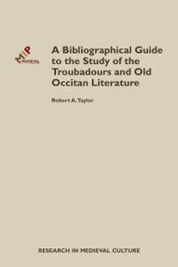 Cover A Bibliographical Guide to the Study of Troubadours and Old Occitan Literature