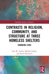 Cover Contrasts in Religion, Community, and Structure at Three Homeless Shelters