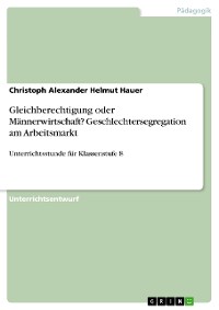 Cover Gleichberechtigung oder Männerwirtschaft?  Geschlechtersegregation am Arbeitsmarkt