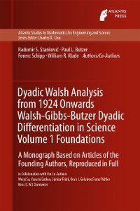 Cover Dyadic Walsh Analysis from 1924 Onwards Walsh-Gibbs-Butzer Dyadic Differentiation in Science Volume 1 Foundations