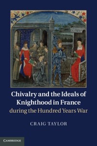 Cover Chivalry and the Ideals of Knighthood in France during the Hundred Years War