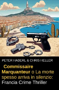 Cover Commissaire Marquanteur o La morte spesso arriva in silenzio: Francia Crime