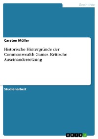 Cover Historische Hintergründe der Commonwealth Games. Kritische Auseinandersetzung