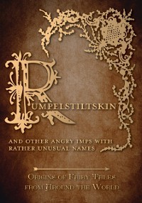 Cover Rumpelstiltskin - And Other Angry Imps with Rather Unusual Names (Origins of Fairy Tales from Around the World)