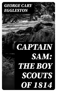 Cover Captain Sam: The Boy Scouts of 1814