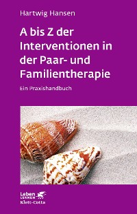Cover A bis Z der Interventionen in der Paar- und Familientherapie (Leben Lernen, Bd. 196)