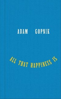 Cover All That Happiness Is: Some Words on What Matters