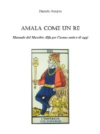 Cover Amala come un Re. Manuale del Maschio Alfa per l'uomo antico di oggi