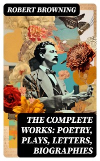 Cover The Complete Works: Poetry, Plays, Letters, Biographies