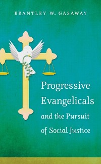 Cover Progressive Evangelicals and the Pursuit of Social Justice