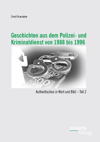 Cover Geschichten aus dem Polizei- und Kriminaldienst von 1988 bis 1996: Authentisches in Wort und Bild – Teil 2