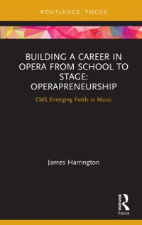 Cover Building a Career in Opera from School to Stage: Operapreneurship