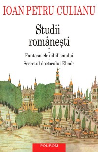 Cover Studii românești I. Fantasmele nihilismului, Secretul doctorului Eliade