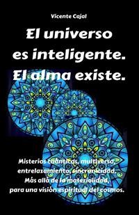 Cover El universo es inteligente. El alma existe. Misterios cuánticos, multiverso, entrelazamiento, sincronicidad. Más allá de la materialidad, para una visión espiritual del cosmos.