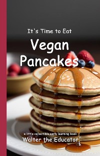 Cover It's Time to Eat Vegan Pancakes