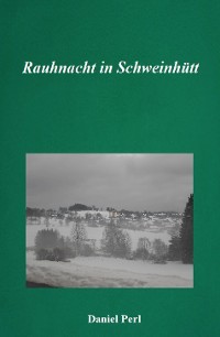 Cover Rauhnacht in Schweinhütt - Eine Weihraz Geschichte aus dem Bayerischen Wald