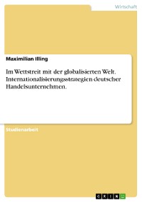Cover Im Wettstreit mit der globalisierten Welt. Internationalisierungsstrategien deutscher Handelsunternehmen.