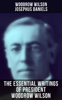 Cover The Essential Writings of President Woodrow Wilson
