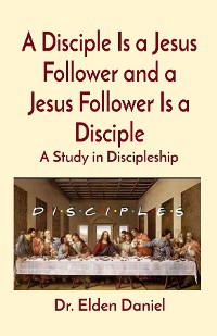 Cover A Disciple Is a Jesus Follower and a Jesus Follower Is a Disciple