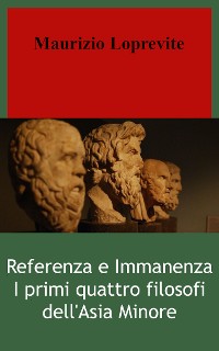 Cover Referenza e immanenza. I primi quattro filosofi dell'Asia Minore