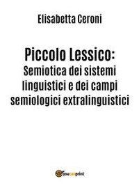 Cover Piccolo Lessico: Semiotica dei sistemi linguistici e dei campi semiologici extralinguistici.