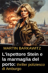 Cover L'ispettore Stein e la marmaglia del porto: thriller poliziesco di Amburgo