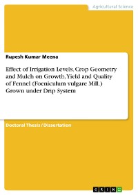 Cover Effect of Irrigation Levels, Crop Geometry and Mulch on Growth, Yield and Quality of Fennel (Foeniculum vulgare Mill.) Grown under Drip System