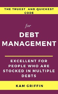 Cover The Truest and Quickest Code for Debt Management Excellent for People who are Stocked in Multiple Debts
