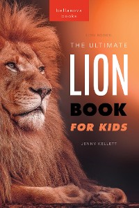 Cover Lions The Ultimate Lion Book for Kids