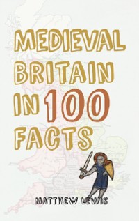 Cover Medieval Britain in 100 Facts