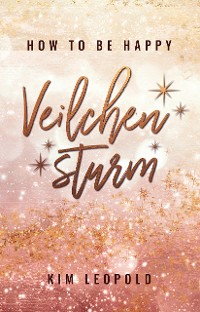 Cover how to be happy: Veilchensturm (New Adult Romance)