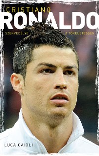 Cover Cristiano Ronaldo - Szenvedélye a tökéletesség